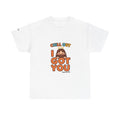 I Got You Christian Graphic Tee — Chill Out Faith Shirt, Joshua 1:9 Scripture T-Shirt